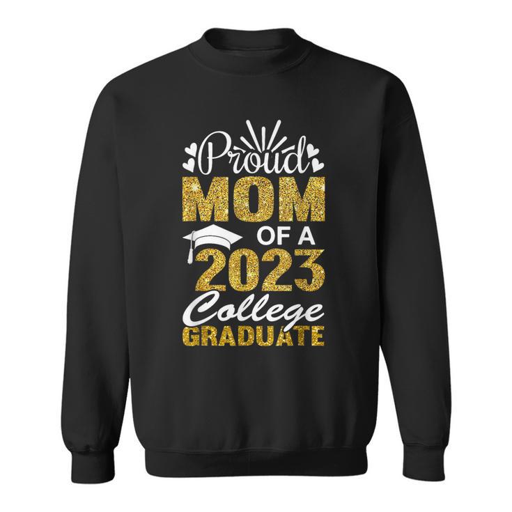 Proud Mom Of A 2023 College Graduate Fun Graduation Sweatshirt