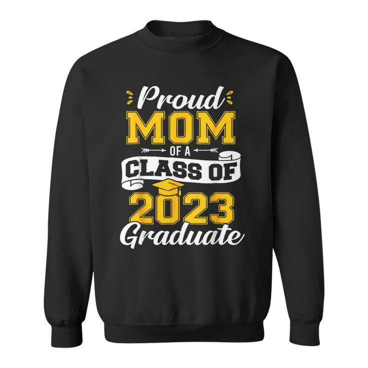 Proud Mom Of A Class Of 2023 Graduate Senior 23 Graduation Sweatshirt