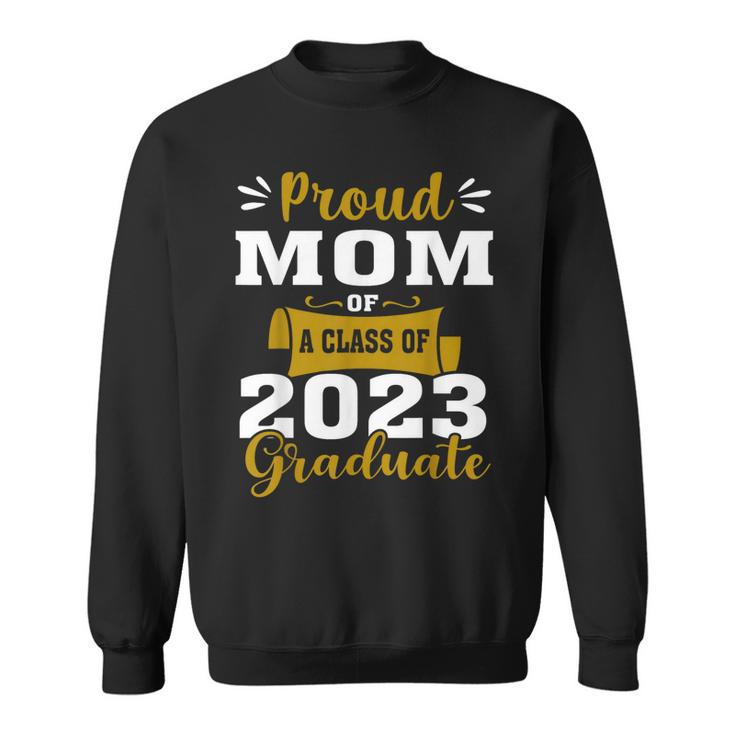 Proud Mom Of A Class Of 2023 Graduate Senior Graduation Prou Sweatshirt