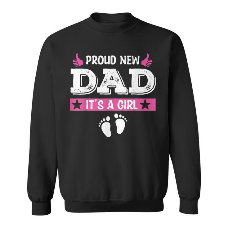 Proud New Dad Its A Girl Cute Baby Fathers Day Sweatshirt
