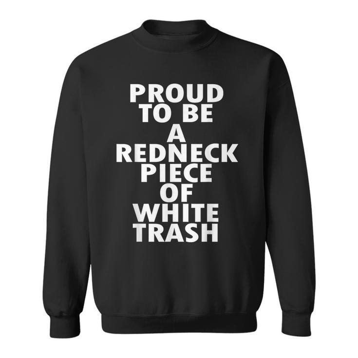 Proud To Be A Redneck Piece Of White Trash  Sweatshirt