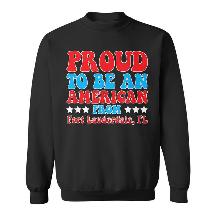 Proud To Be An American From Fort Lauderdale Florida  Sweatshirt