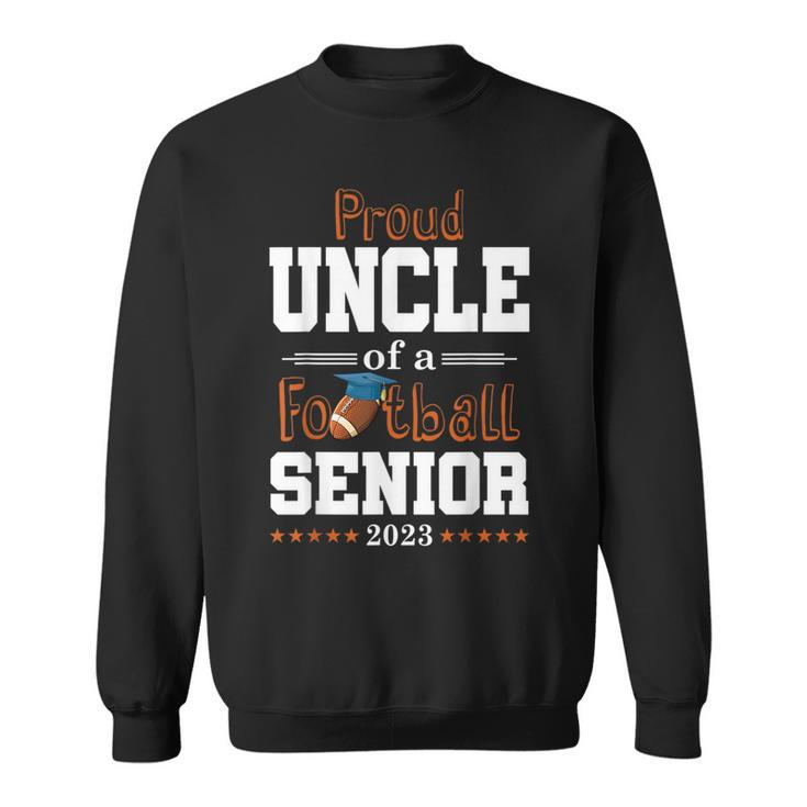 Proud Uncle Of A Football Senior 2023 Class Of 2023  Sweatshirt