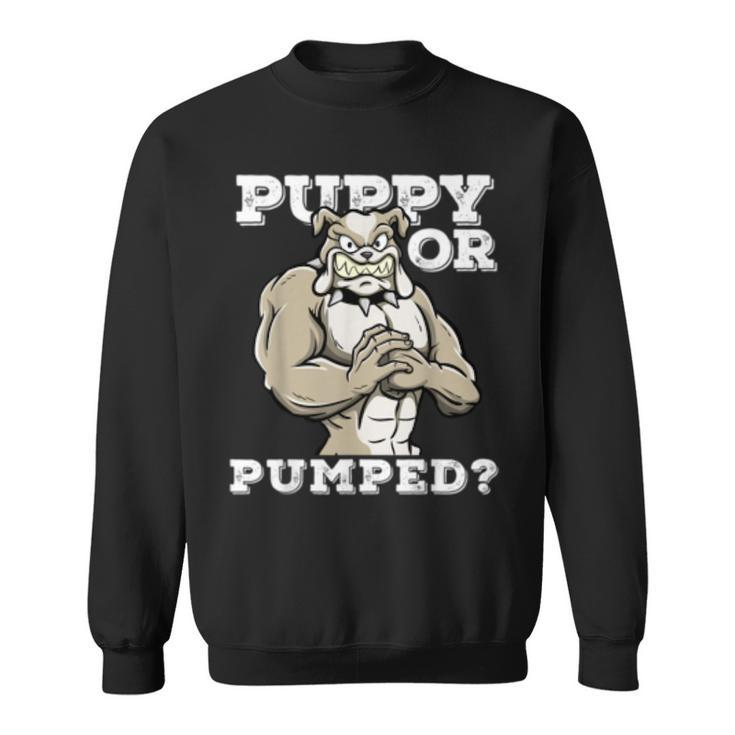 Puppy Or Pumped Motivational Dog Pun Workout Bulldog Gift Sweatshirt
