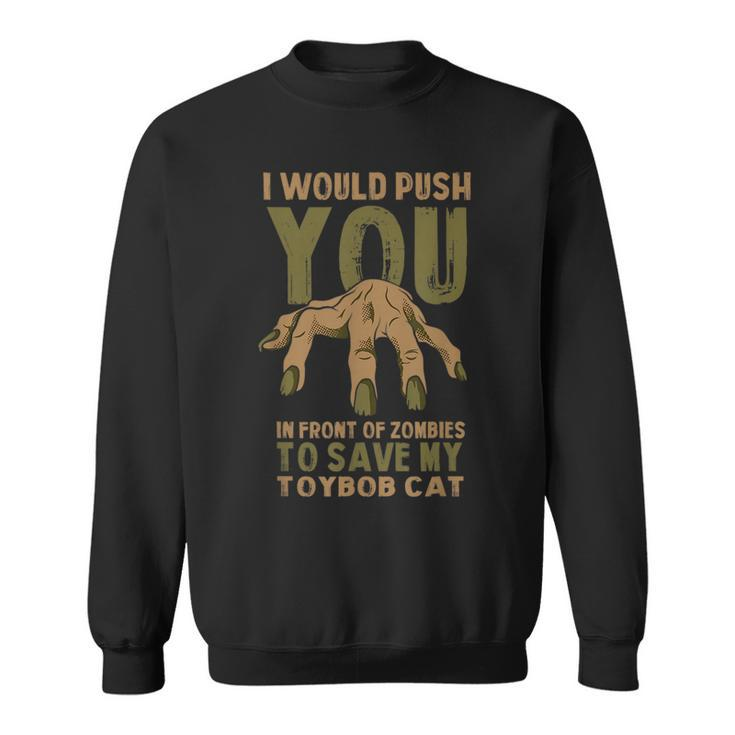 Push You In Zombies To Save My Toybob Cat Funny Halloween  Sweatshirt