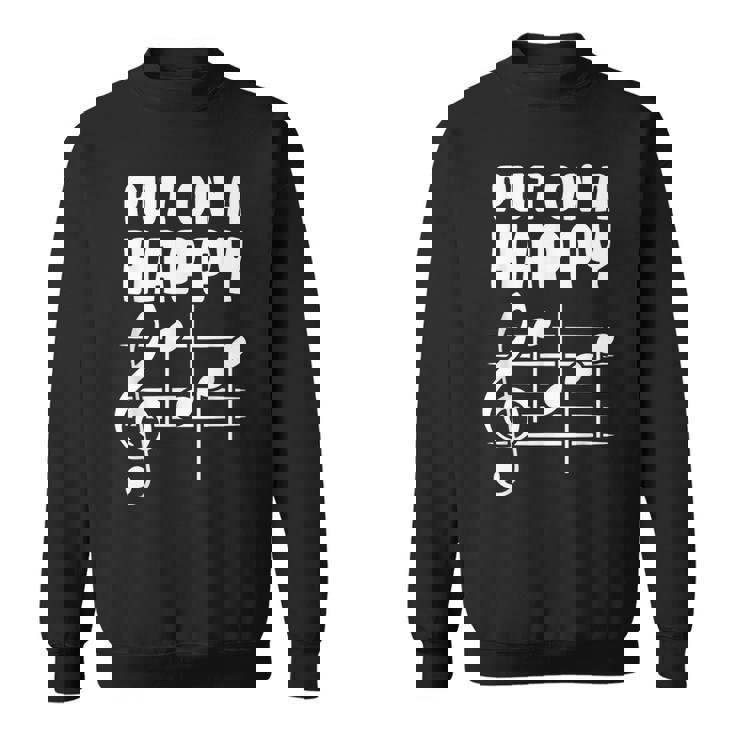 Put On A Happy Face Music Musicians Songwriters Sweatshirt