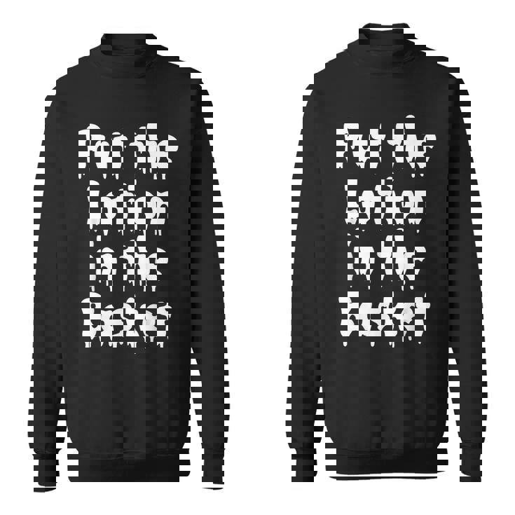 Put The Lotion In The Basket Creepy Halloween Torture Halloween Sweatshirt