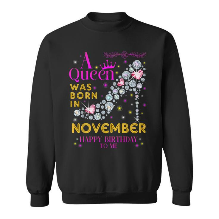 A Queen Was Born In November Happy Birthday To Me Sweatshirt