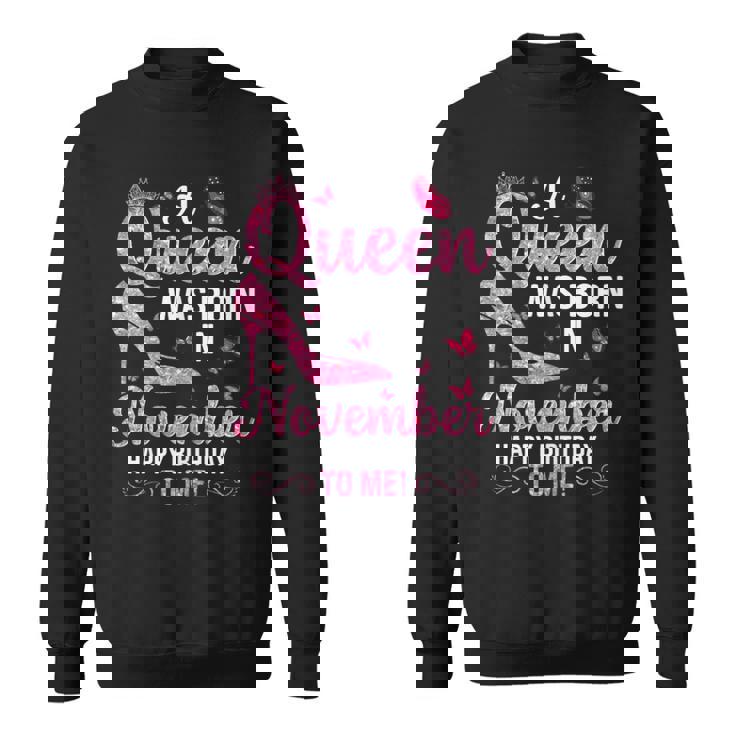 A Queen Was Born In November Happy Birthday To Me Sweatshirt