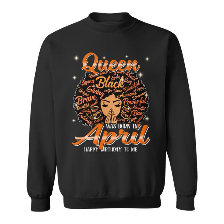 Queen Was Born In April Black History Birthday Junenth   Sweatshirt