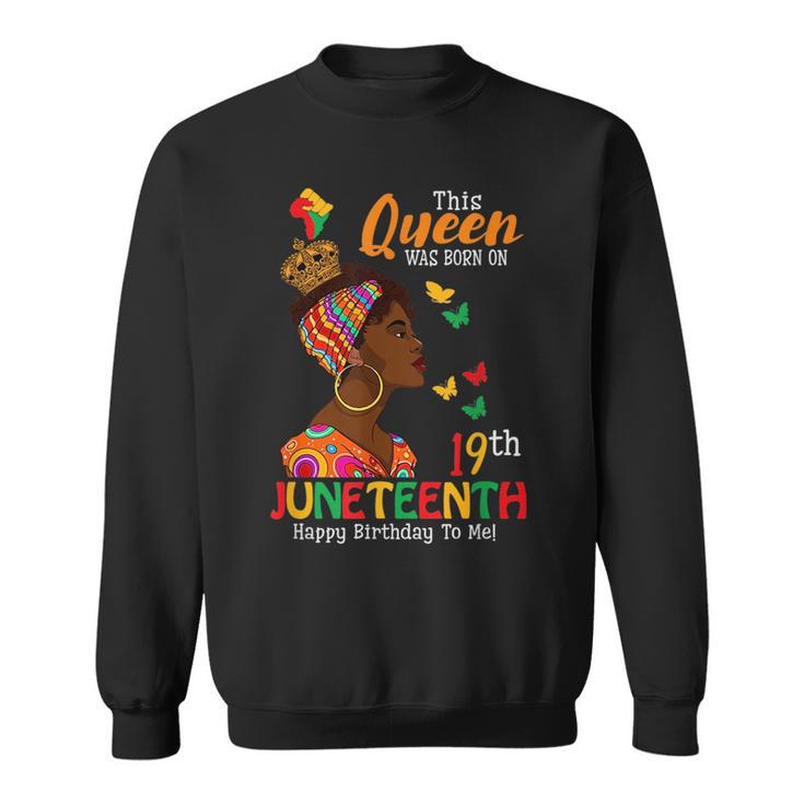 Queen Was Born On Junenth Birthday June 19Th Black Woman  Sweatshirt