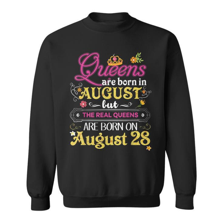 Queens Are Born In August But The Real On 28 28Th Birthday Sweatshirt