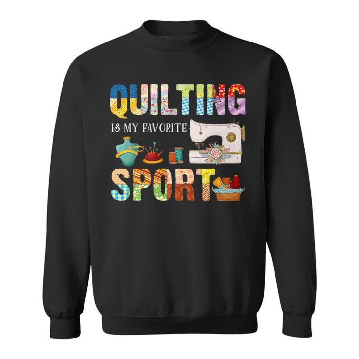 Quilting Is My Favorite Sport Sewing Kit Quilter Saying Fun   Sweatshirt
