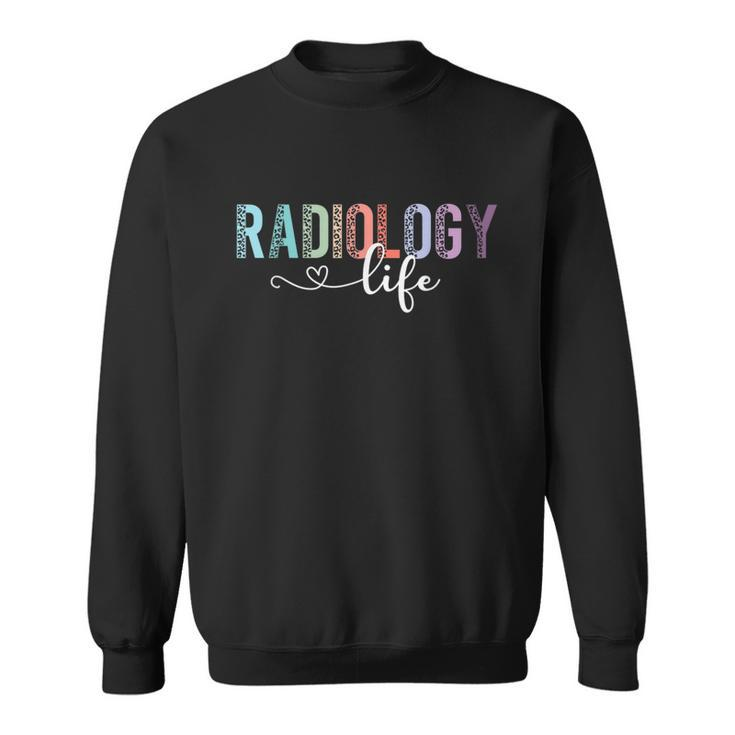 Radiology Life Radiologist Rad Tech Technologist Health Life Sweatshirt
