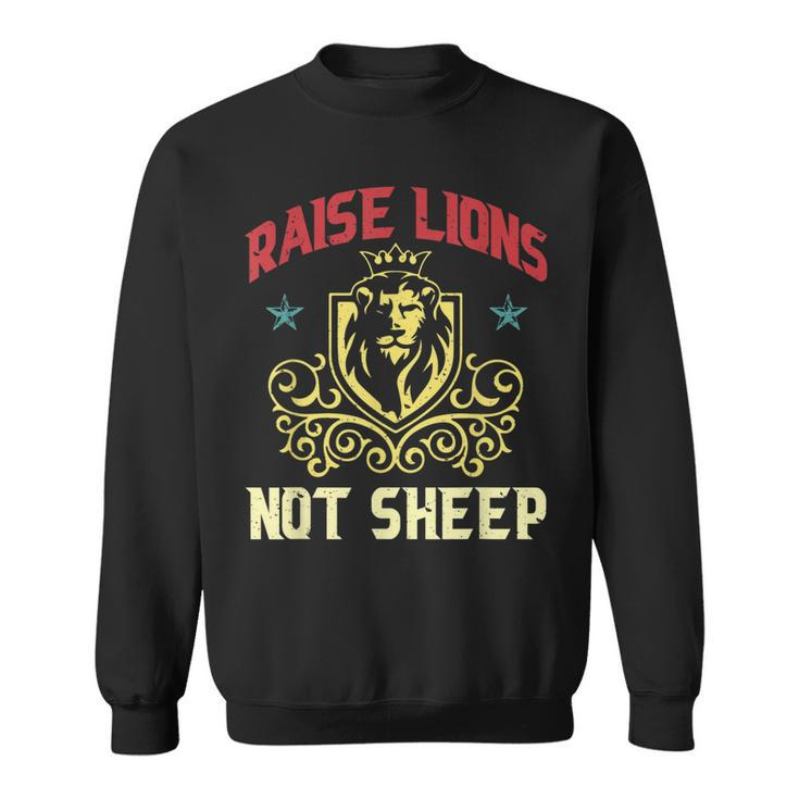 Raise Lions Not Sheep Patriot Party America Usa 1776 Great  Sweatshirt