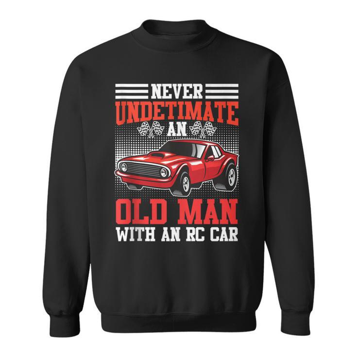 Rc Cars Never Underestimate An Old Man With Rc Car Men Sweatshirt