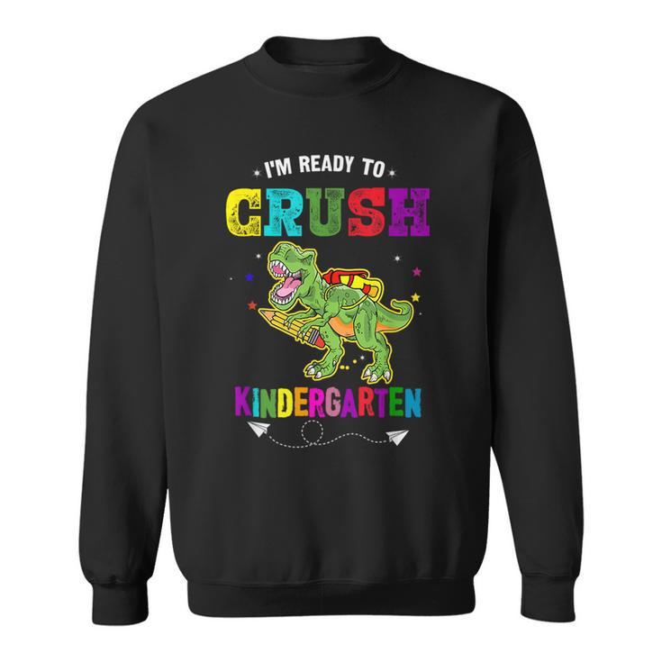Im Ready To Crush Kindergarten Trex Dinosaur Back To School  Kindergarten Gifts Sweatshirt