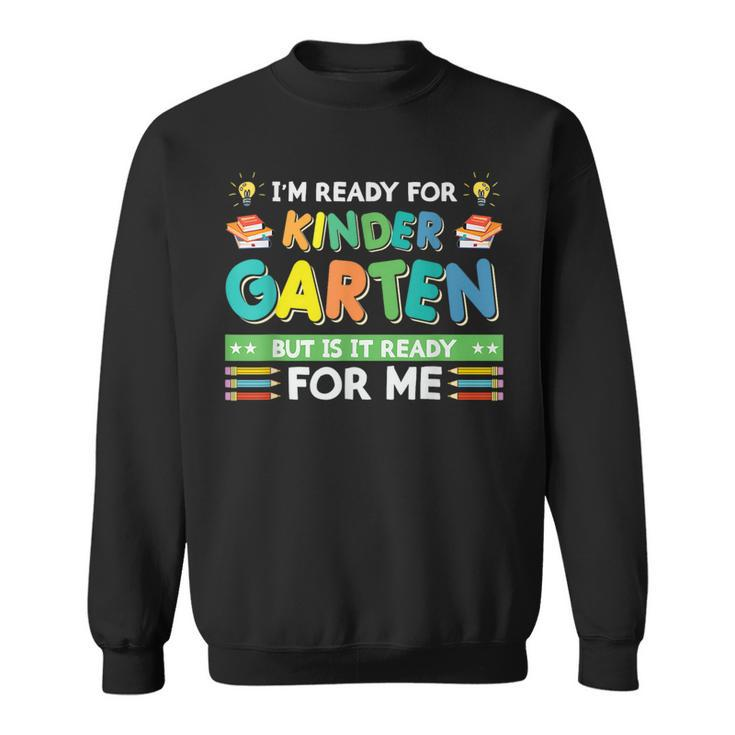 Ready For Kindergarten But Is It Ready For Me Back To School  IT Funny Gifts Sweatshirt