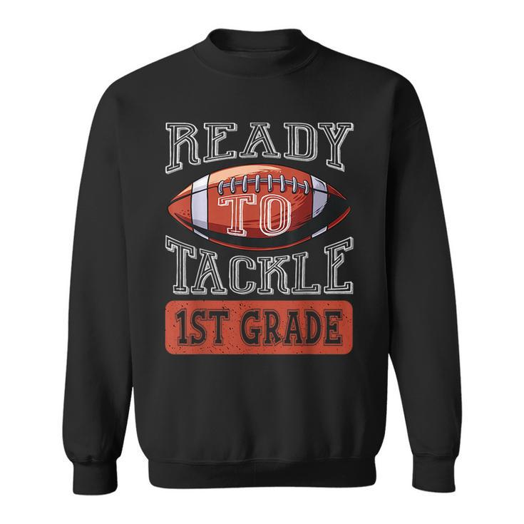 Ready To Tackle 1St Grade Football First Day School Football Funny Gifts Sweatshirt