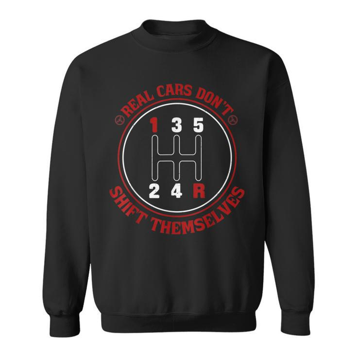 Real Cars Dont Shift Themselves Cars Cars Funny Gifts Sweatshirt