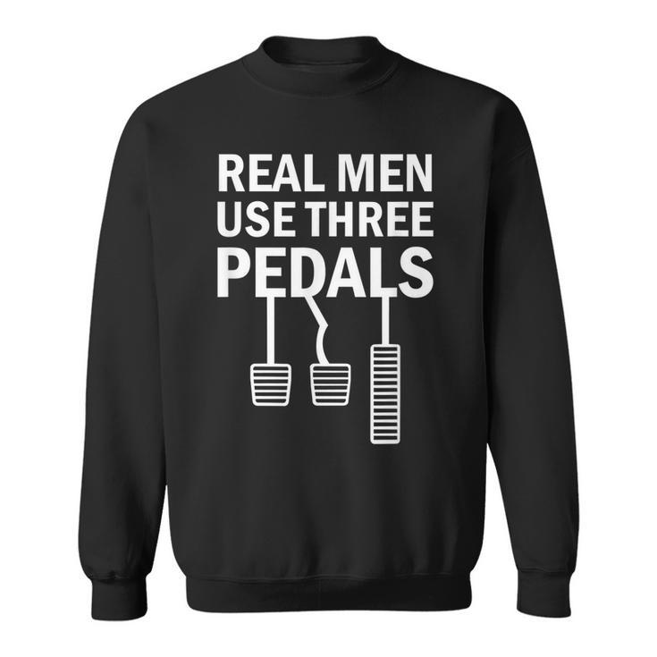 Real Men Use Three Pedals Manual Shift Stick Car Sweatshirt