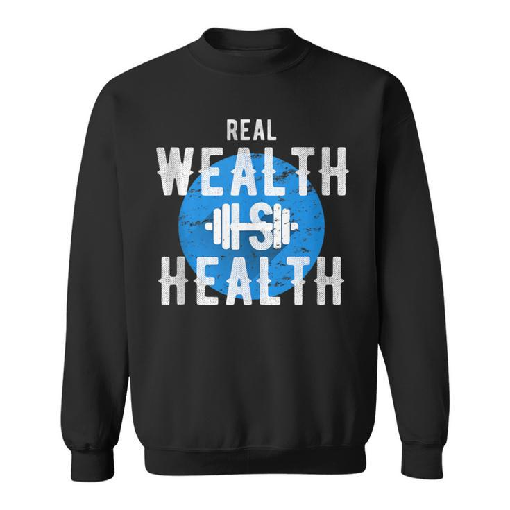 Real Wealth Is Health Inspirational Fitness Quote Sweatshirt