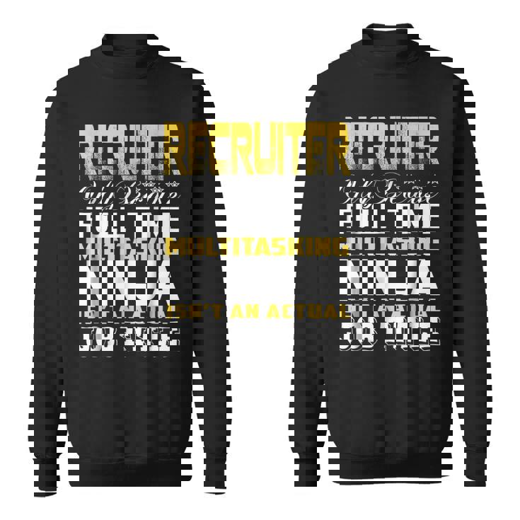 Recruiter Ninja Isnt An Actual Job Title  Sweatshirt