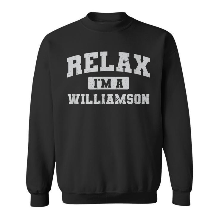 Relax Im A Williamson Family Reunion Relatives Matching Family Reunion Funny Designs Funny Gifts Sweatshirt