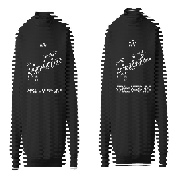 My Reputation Precedes Me Mastery Sweatshirt