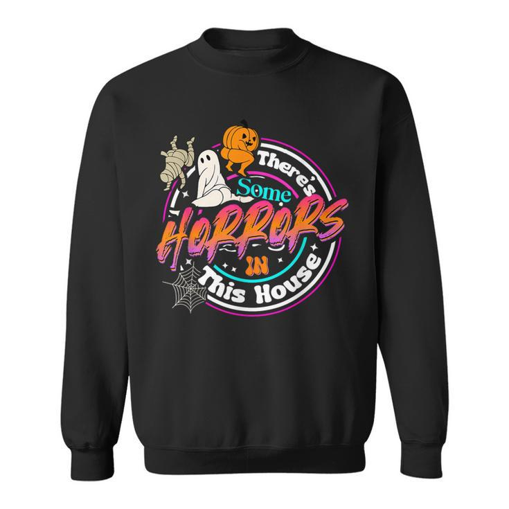 There's Some Horrors In This House Humor Halloween Sweatshirt