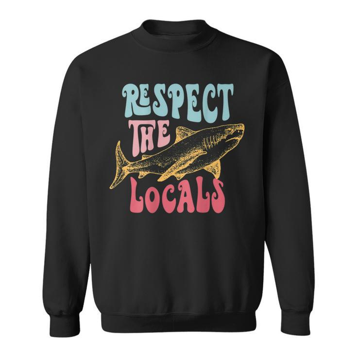 Respect The Local Local Surf Beach Bum Shark On Back  Gifts For Shark Lovers Funny Gifts Sweatshirt
