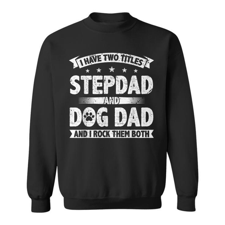 Retro I Have Two Titles Stepdad And Dog Dad Gift Dog Lover Gift For Mens Sweatshirt