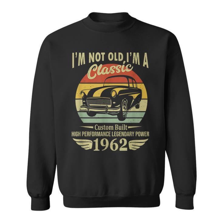 Retro Im Not Old Im A Classic Vintage Car 1962 Birthday Sweatshirt