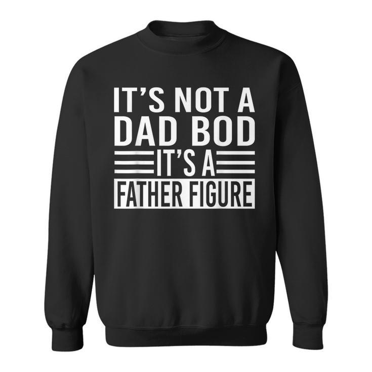 Retro Its Not A Dad Bod Its A Father Figure Fathers Day Gift For Mens Sweatshirt