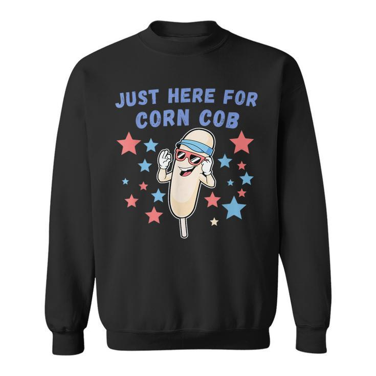 Roasted Corn Im Just Here For The 4Th Of July Corn Funny Gifts Sweatshirt