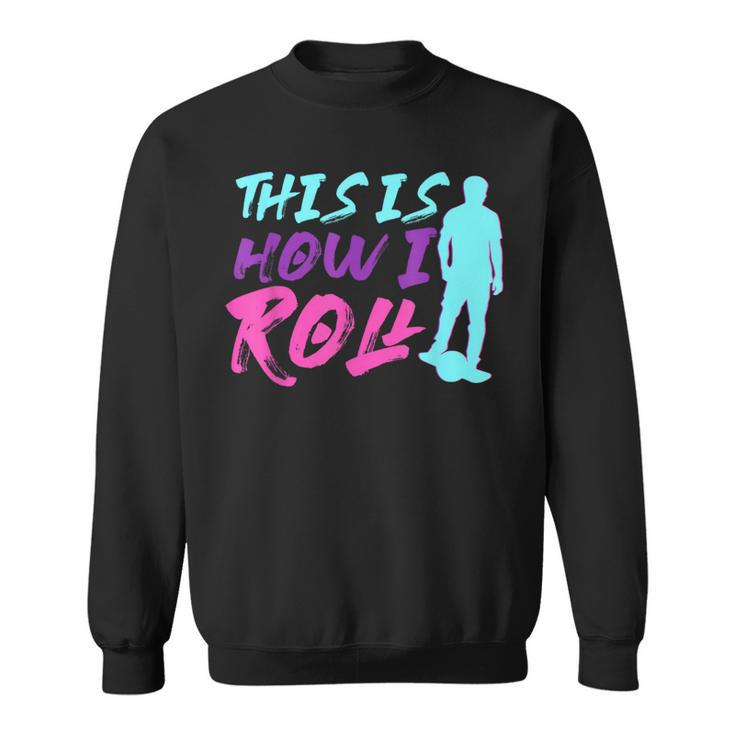 This Is How I Roll One Wheel Electric Skateboard Float Sweatshirt