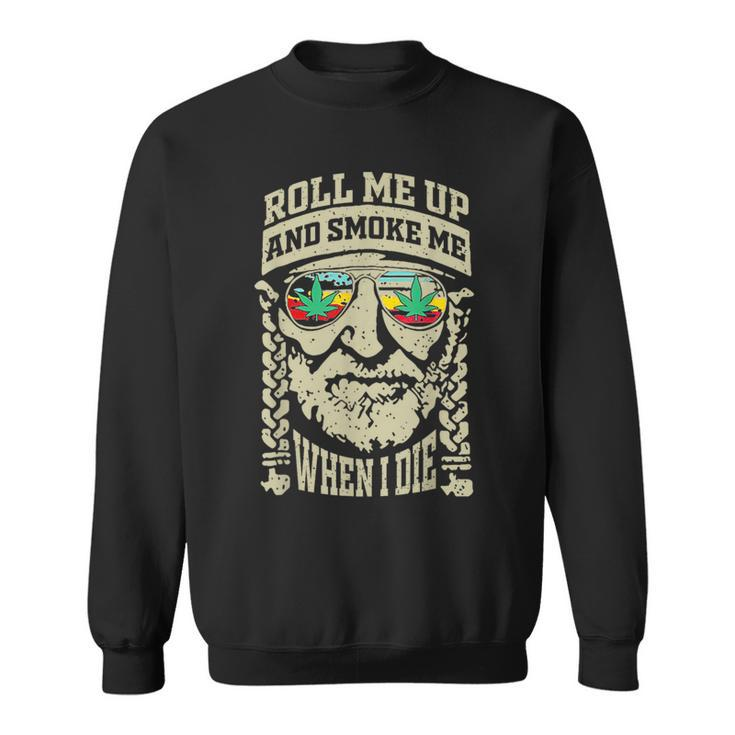 Roll Me Up And Smoke Me When I Die Sweatshirt