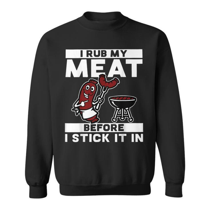 I Rub My Meat Before I Stick It In Summer Bbq Sweatshirt