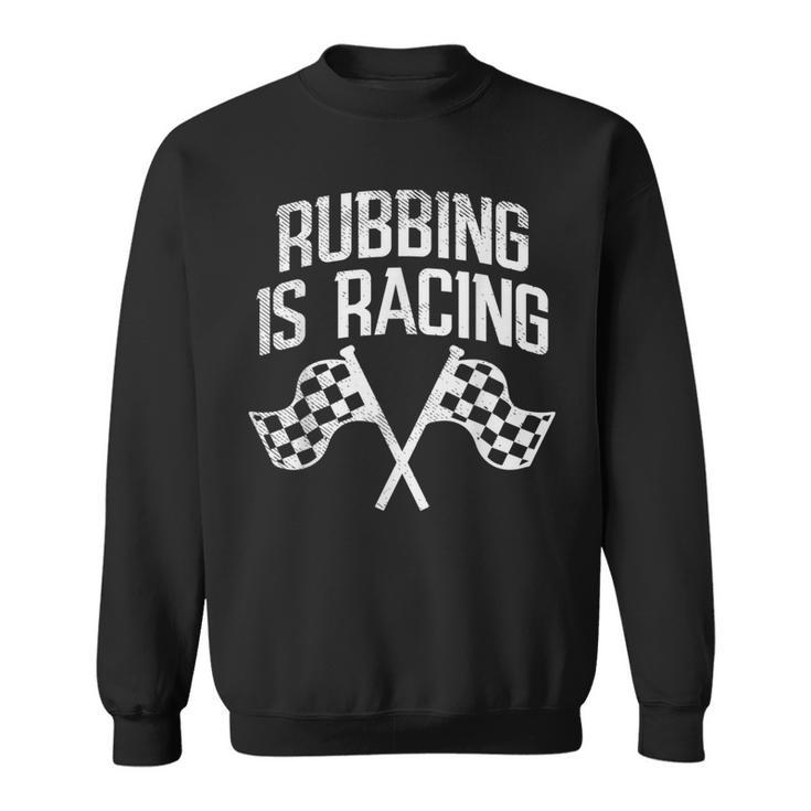 Rubbing Is Racing Quote Checkered Flag Race Car Racer Gift Racing Funny Gifts Sweatshirt