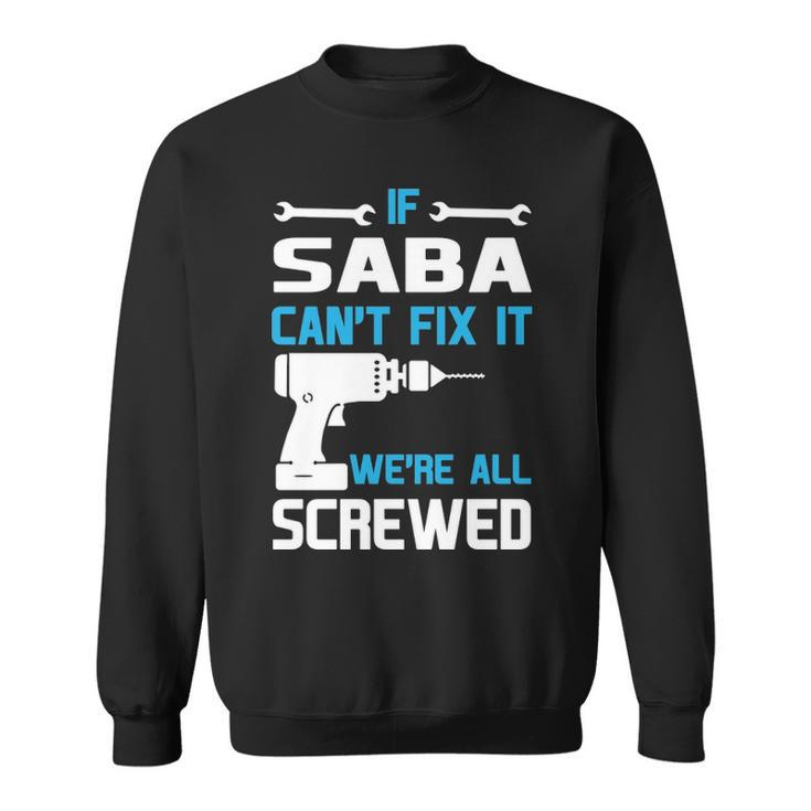 Saba Grandpa Gift If Saba Cant Fix It Were All Screwed Sweatshirt