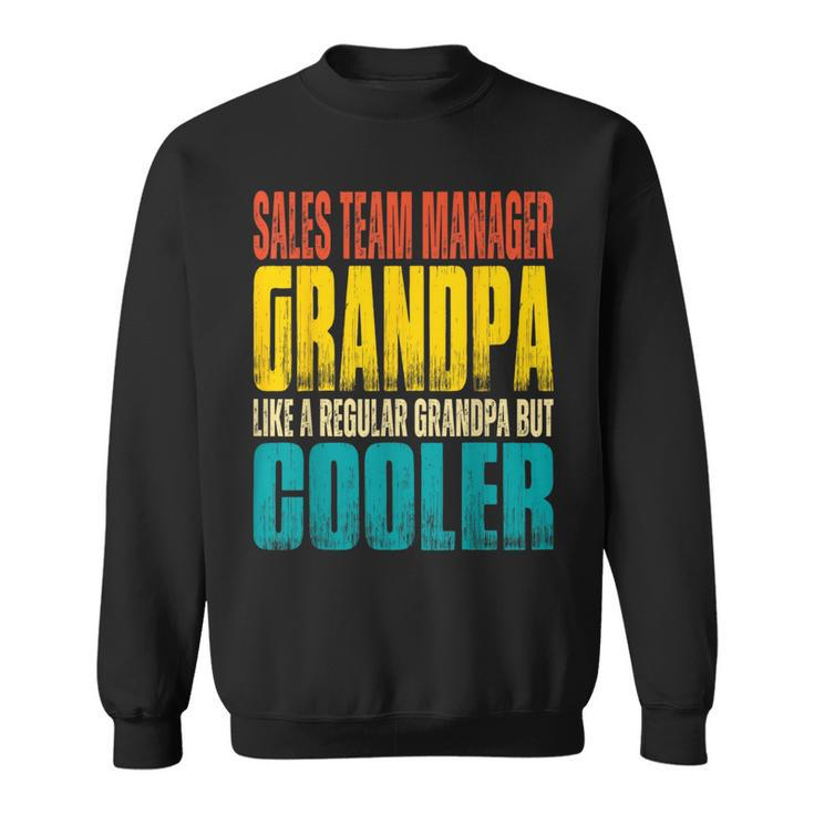 Sales Team Manager Grandpa - Like A Grandpa But Cooler  Sweatshirt