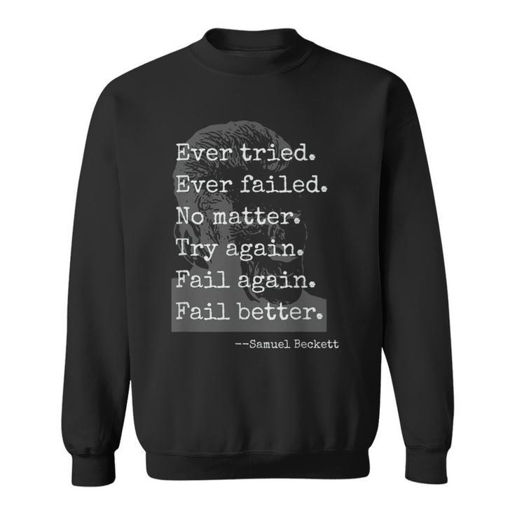 Samuel Beckett Quote Ever Tried Every Failed No Matter Sweatshirt