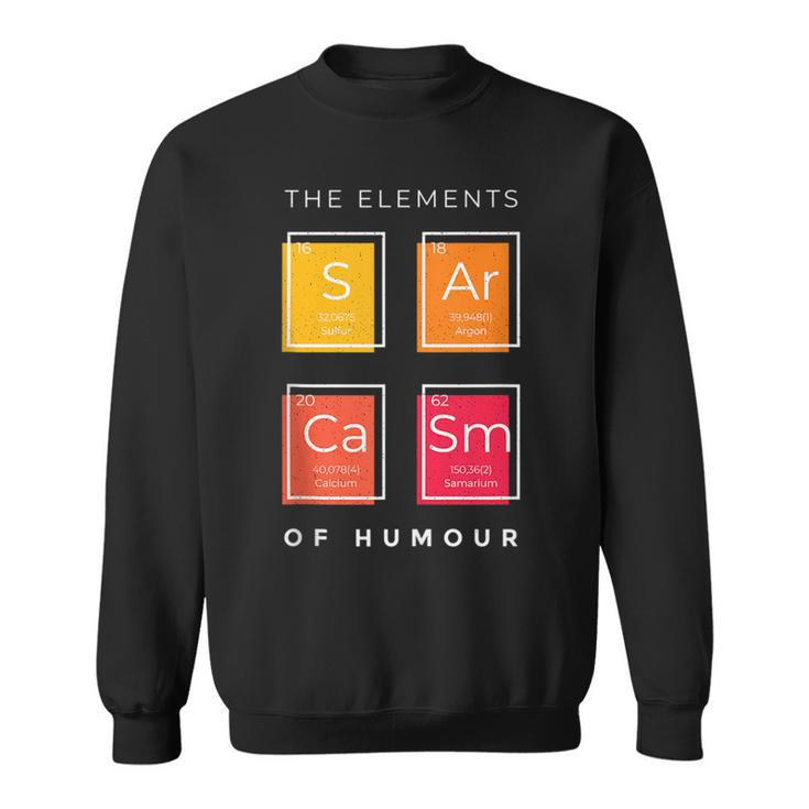Sarcasm The Elements Of Humor Periodic Table Chemistry Funny  Sweatshirt