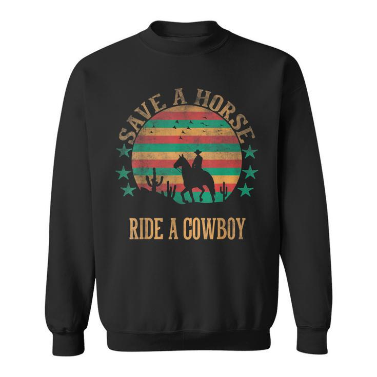 Save A Horse Ride A Cowboy Western Cowboy Cowgirl Horseback Sweatshirt