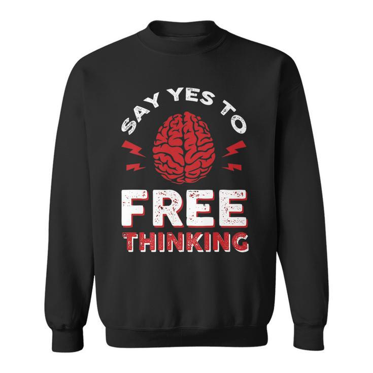 Say Yes To Free Thinking Sweatshirt