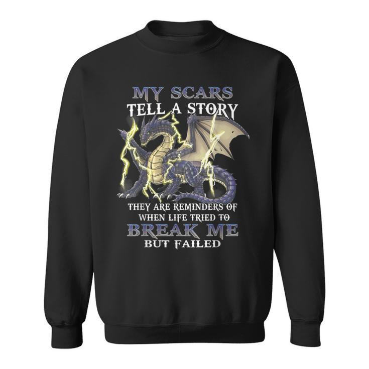 My Scars Tell A Story They Are Reminders Of When Life Tried Sweatshirt