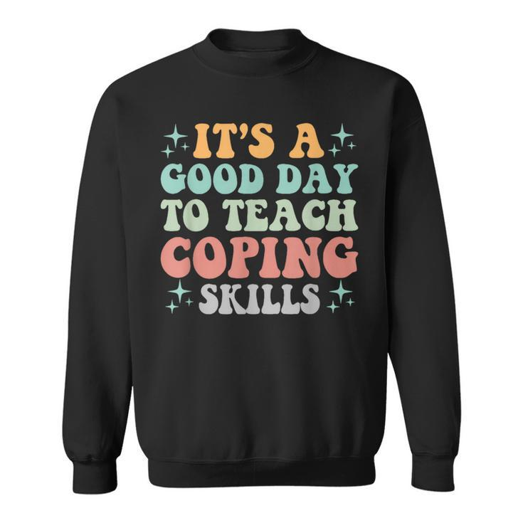 School Counselor It's A Good Day To Teach Coping Skills Sweatshirt