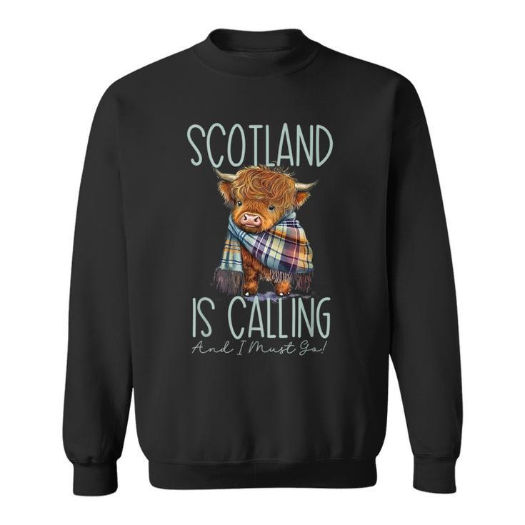 Scotland Is Calling And I Must Go Highland Cow  Sweatshirt