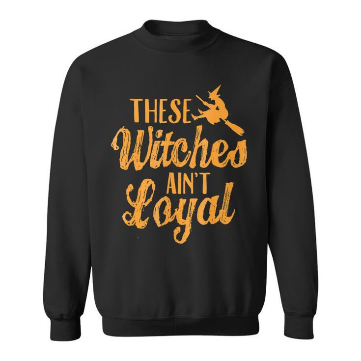 Se Witches Aint LoyalHappy Halloween Sweatshirt