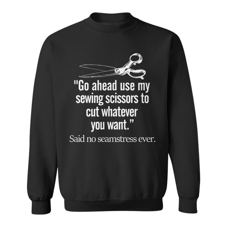 Seamstress Quilting  Sewing Scissors Quote Funny Sweatshirt